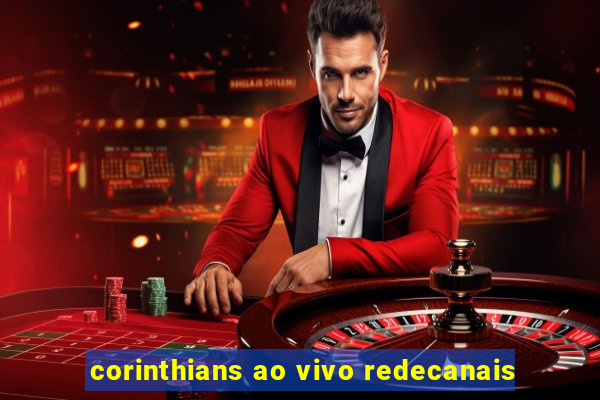 corinthians ao vivo redecanais